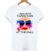 I Ran Into Tammy Faye Bakker At the Mall T-shirt