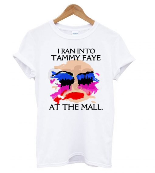 I Ran Into Tammy Faye Bakker At the Mall T-shirt