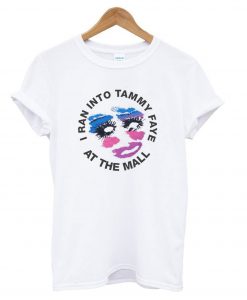 I Ran Into Tammy Faye at The Mall - Tammy Faye Bakker T-shirt