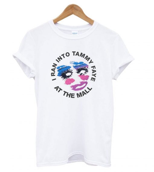 I Ran Into Tammy Faye at The Mall - Tammy Faye Bakker T-shirt