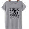I’Hate Being Sexy T Shirt
