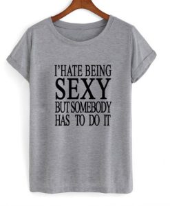 I’Hate Being Sexy T Shirt