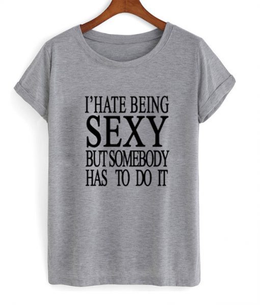 I’Hate Being Sexy T Shirt