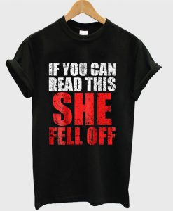 If You Can Read This She Fell Off T-shirt