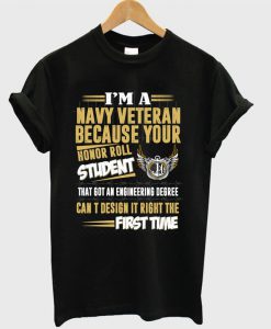 I’m A Navy Veteran Because Your Honor Roll Student T-shirt