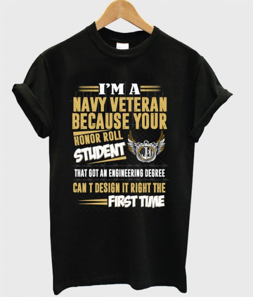 I’m A Navy Veteran Because Your Honor Roll Student T-shirt