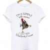 I'm A Simple Woman - I Just Need Chickens & Wine T-Shirt