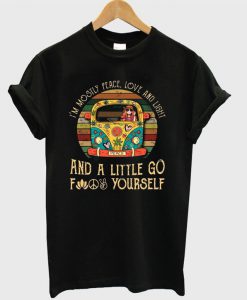 I’m Mostly Peace Love And Light And A Little Go Fuck Yourself T-shirt
