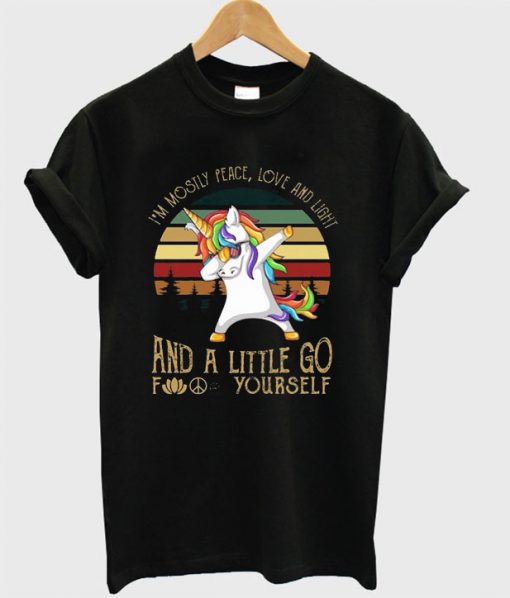 I’m Mostly Peace Love And Light And A Little Go Fuck Yourself Dabbing Unicorn T-shirt