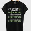 I’m either drinking Monster T Shirt