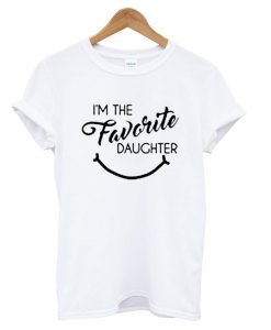 Im the Favorite Daughter T-shirt