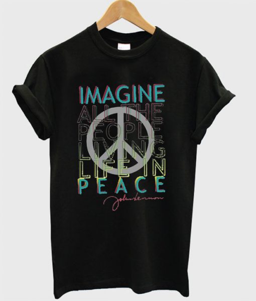 Imagine All The People Living Life In Peace T-shirt