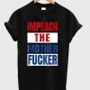 Impeach The Mother Fucker T-shirt