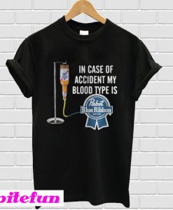 In case of accident my blood type is Pabst Blue Ribbon T-shirt