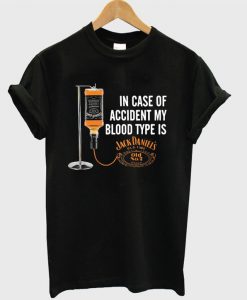 In case of accident my blood type is Jack Daniels T Shirt