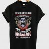 It’s In My Blood It’s In My Soul And I’ll Be A Mechanic Till I’m Too Old T-shirt