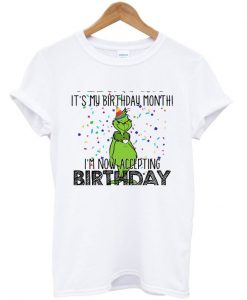 It’s My Birthday Month I’m Now Accepting Birthday Grinch T-shirt