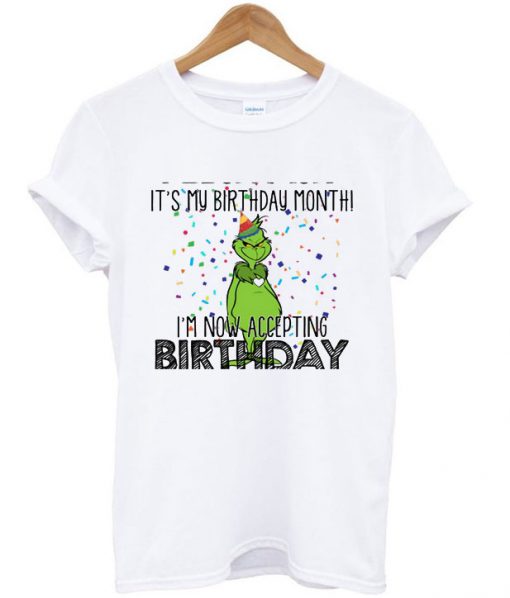 It’s My Birthday Month I’m Now Accepting Birthday Grinch T-shirt