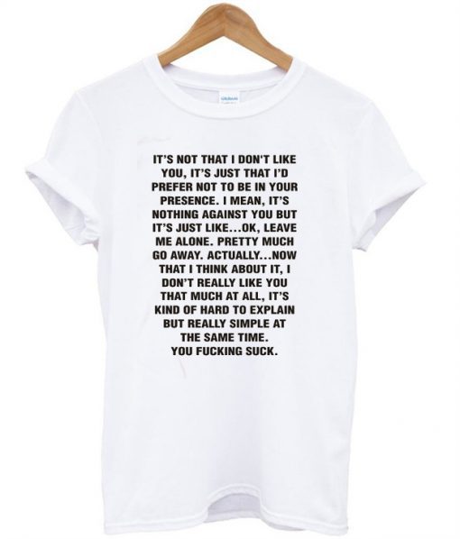 It’s Not That I Don’t Like You Quotes T Shirt