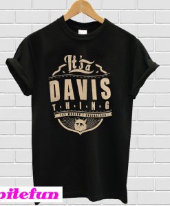 It’s a Davis thing you wouldn’t understand T-shirt