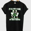 It's all fun and games until you meet my Irish Temper T-shirt