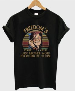 Janis Joplin freedom’s just another word for nothing left to lose T-shirt