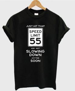 Just Hit That Speed Limit 55 And Not Slowing Down Anytime Soon T-shirt
