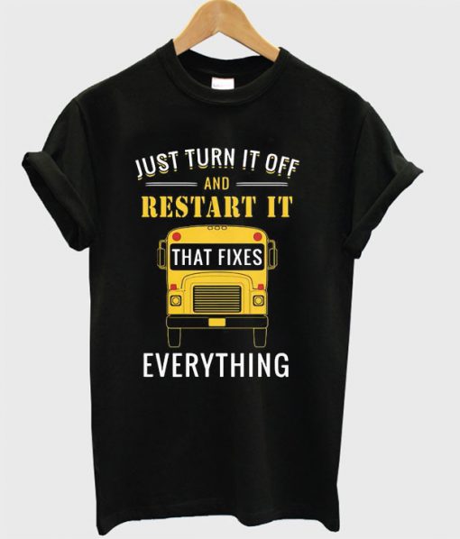 Just turn it off and restart it that fixes everything T-shirt