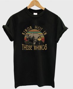 Kinda Hot In These Rhinos T-shirt