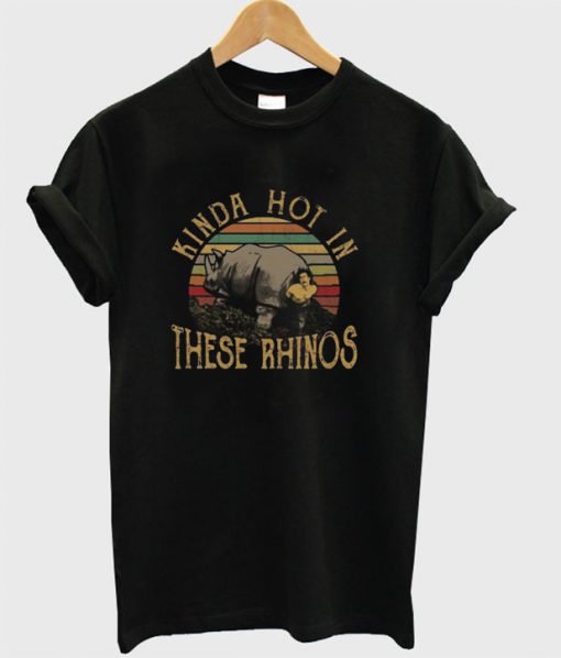 Kinda Hot In These Rhinos T-shirt