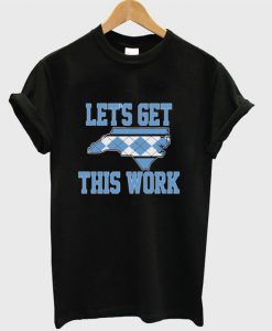 Let's Get This Work T-shirt