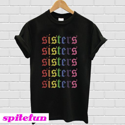 LGBT sisters sisters sisters T-shirt