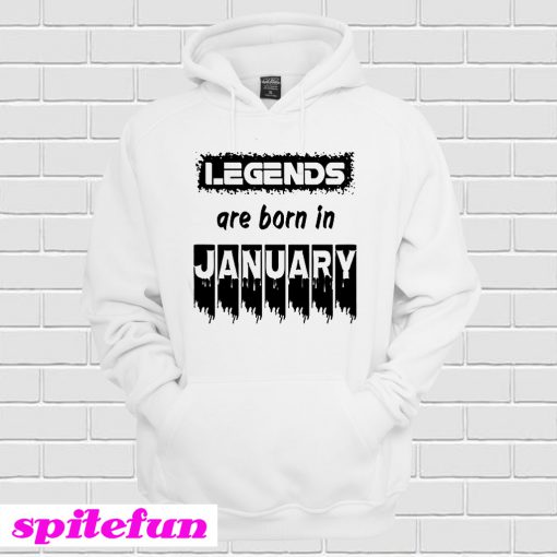 Legends Are Born in January Hoodie