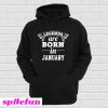 Legends are Born in January Hoodie