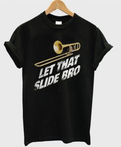 Let That Slide Bro Trombone Band T-shirt