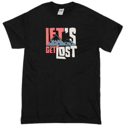 Lets Get Lost T-shirt