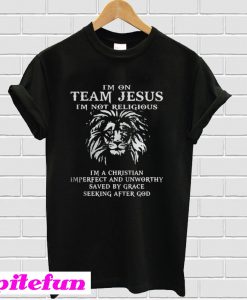 Lion Im on team Jesus Im not religious Im a Christian Imperfect T-shirt