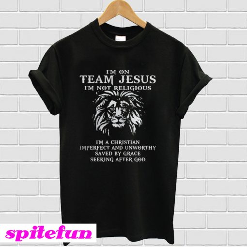 Lion Im on team Jesus Im not religious Im a Christian Imperfect T-shirt