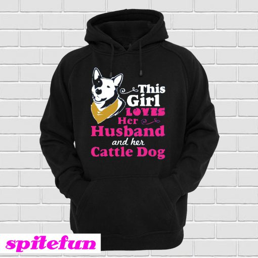 Loves Her Husband And Her Cattle Dog Hoodie