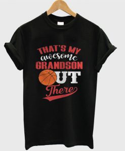 My Awesome Grandson Out There Basketball T-shirt