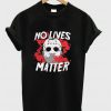 No Lives MatterT-shirt