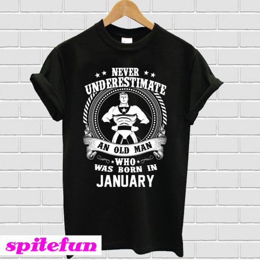 Never Underestimate An Old Man Who Was Born In January T-shirt