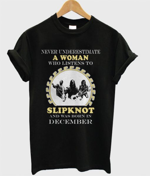 Never underestimate a woman who listen to slipknot T Shirt