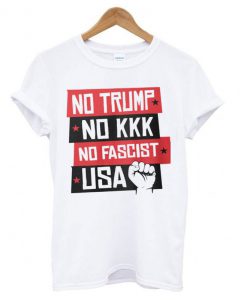 No Trump! No KKK! No fascist USA! T-shirt