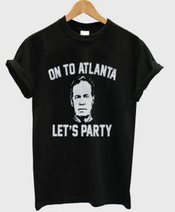 On To Atlanta - Lets Party T-shirt