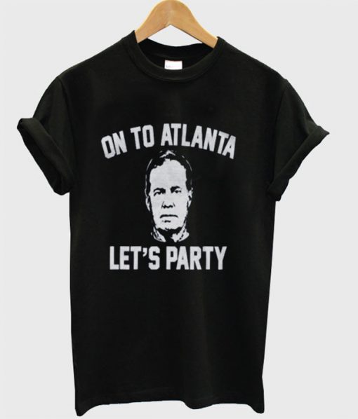 On To Atlanta - Lets Party T-shirt