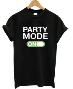 Party Mode On T-Shirt