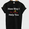 Pho King How may I help you T Shirt