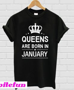 Queens are Born In January T-shirt
