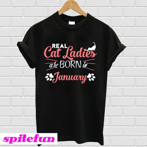 Real Cat Ladies Are Born In January T-shirt